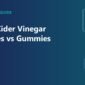 apple cider vinegar capsules vs gummies 85x85