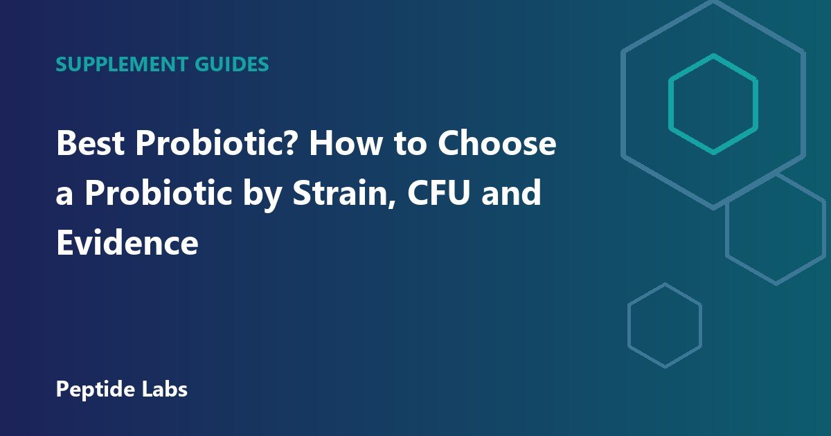 Best Probiotic? How to Choose a Probiotic by Strain, CFU and Evidence