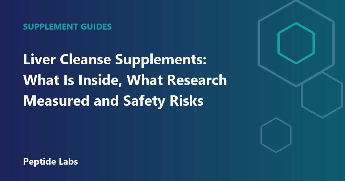 Liver Cleanse Supplements: What Is Inside, What Research Measured and Safety Risks