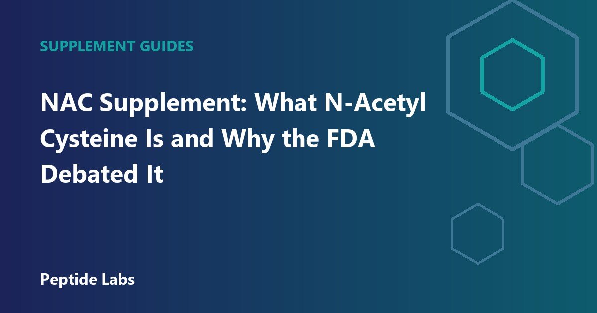 NAC Supplement: What N-Acetyl Cysteine Is and Why the FDA Debated It