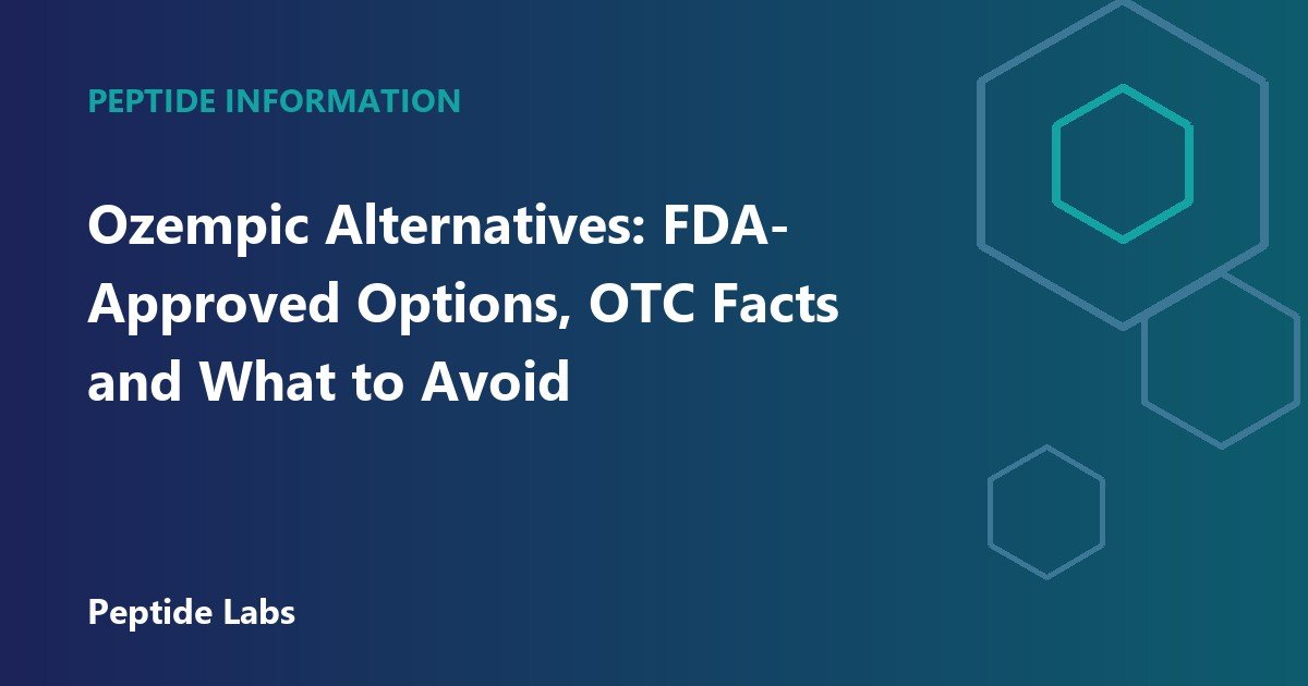 Ozempic Alternatives: FDA-Approved Options, OTC Facts and What to Avoid