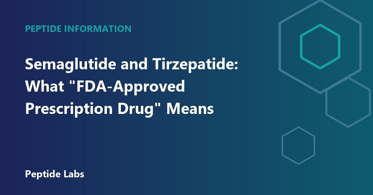 Semaglutide and Tirzepatide: What "FDA-Approved Prescription Drug" Means