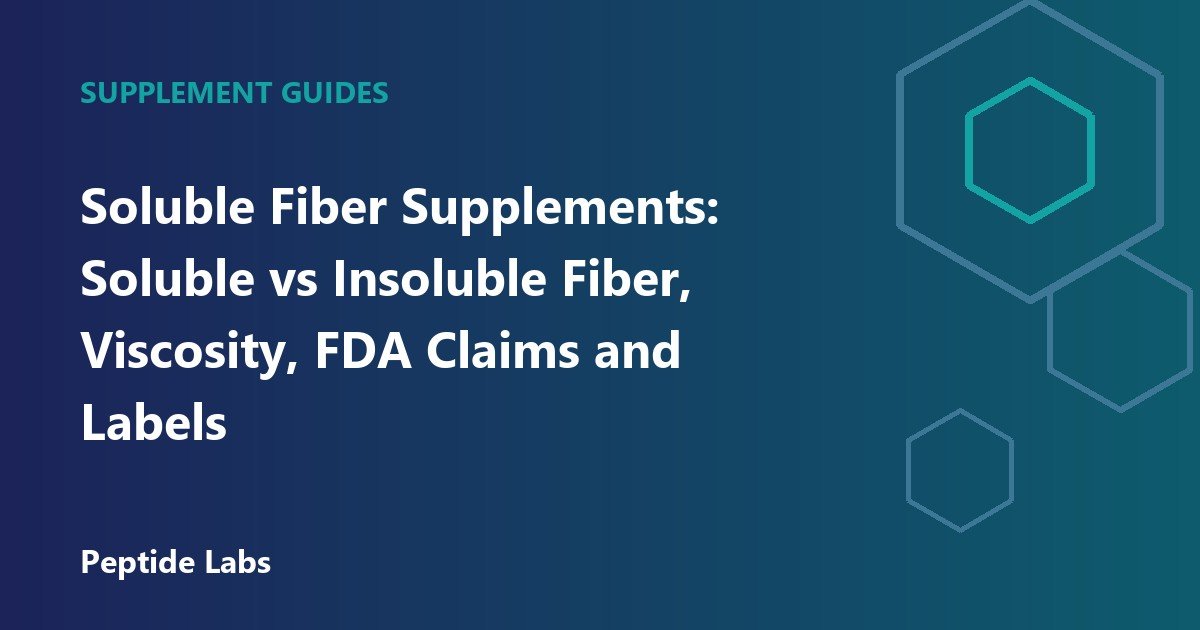 Soluble Fiber Supplements: Soluble vs Insoluble Fiber, Viscosity, FDA Claims and Labels