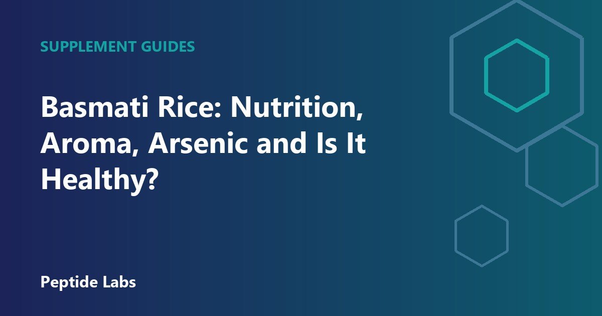 Basmati Rice: Nutrition, Aroma, Arsenic and Is It Healthy?