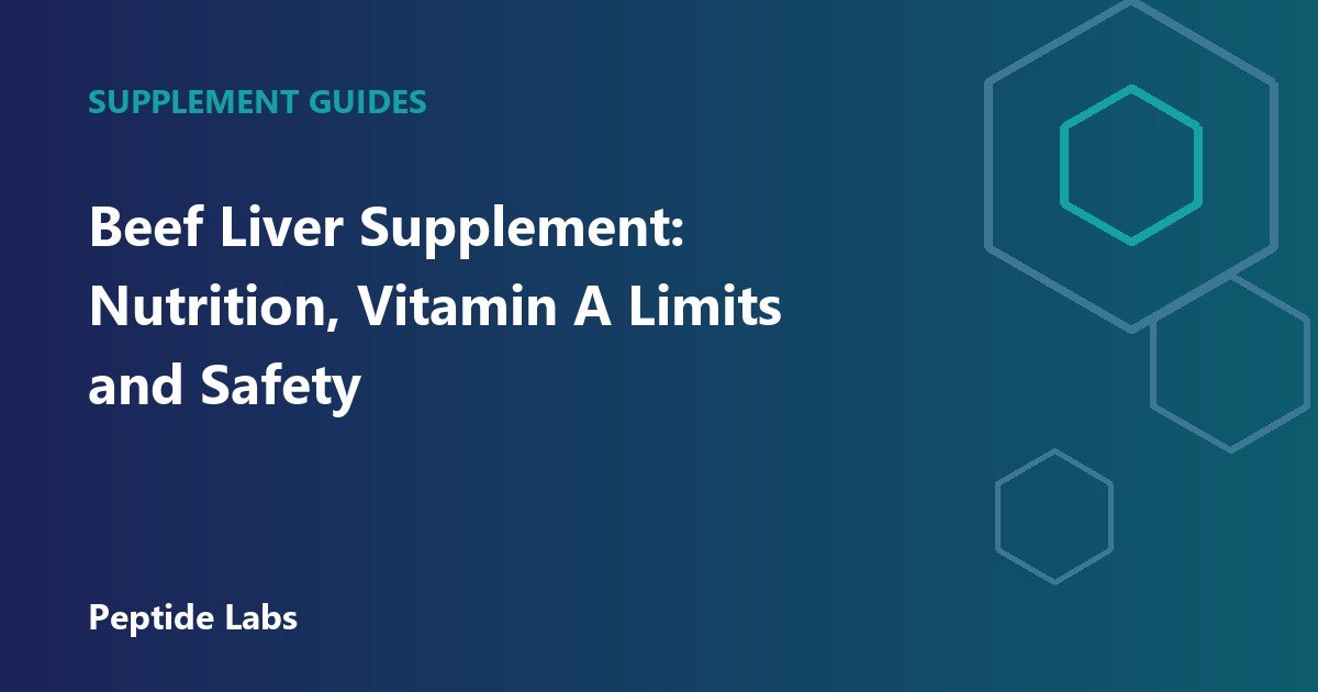 Beef Liver Supplement: Nutrition, Vitamin A Limits and Safety