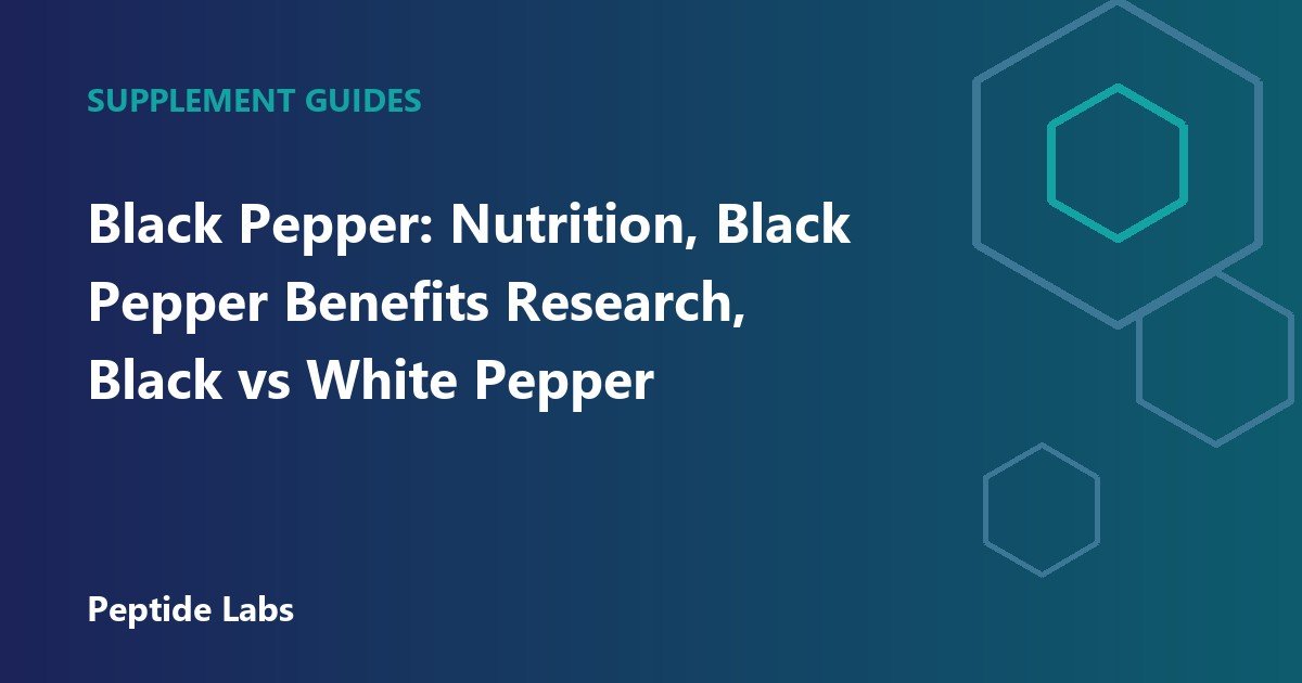 Black Pepper: Nutrition, Black Pepper Benefits Research, Black vs White Pepper