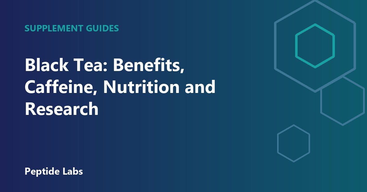 Black Tea: Benefits, Caffeine, Nutrition and Research