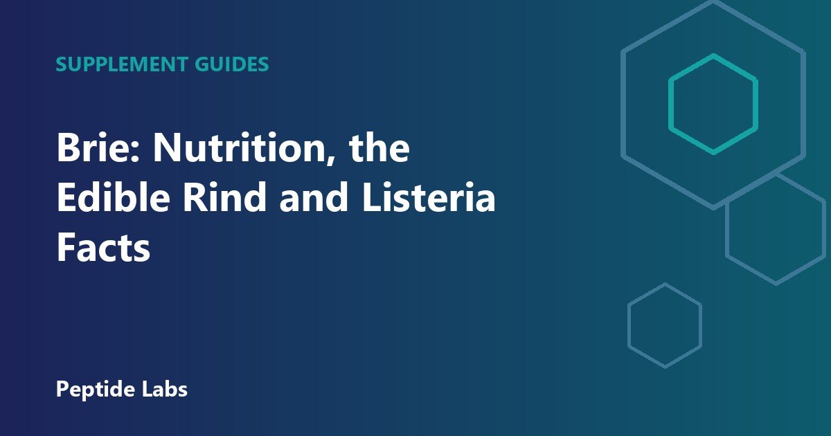 Brie: Nutrition, the Edible Rind and Listeria Facts