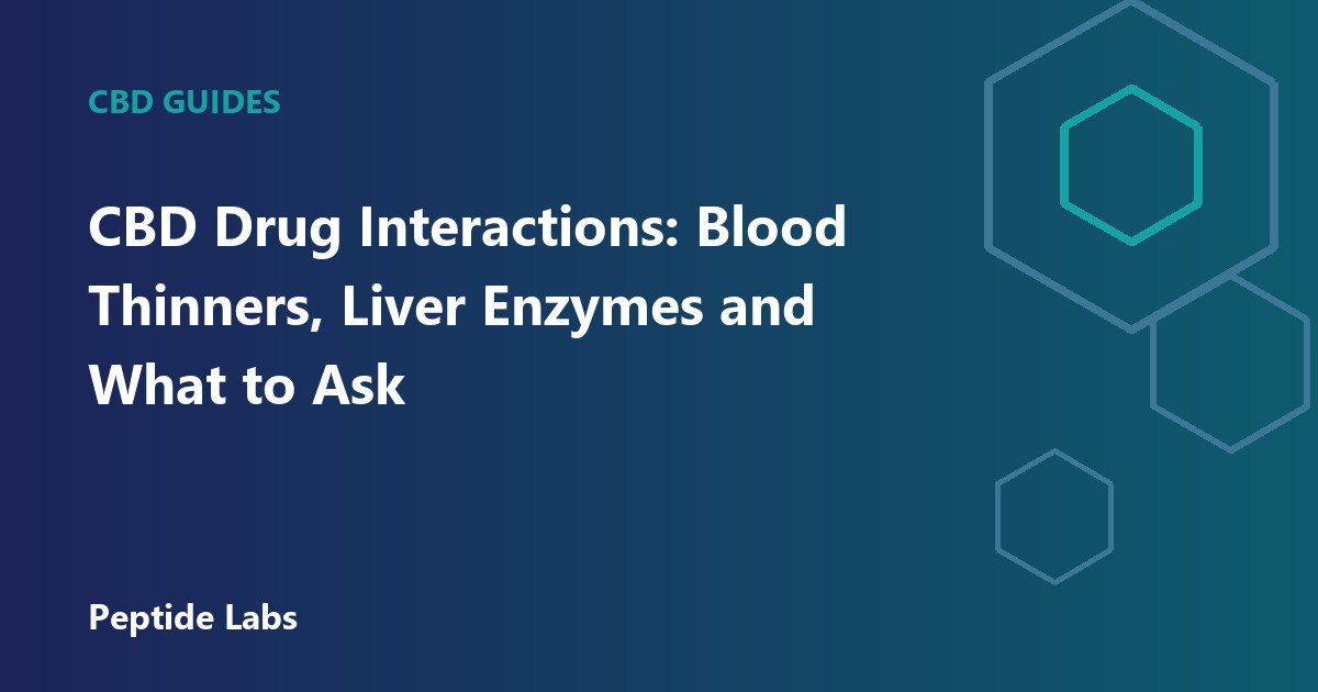 CBD Drug Interactions: Blood Thinners, Liver Enzymes and What to Ask