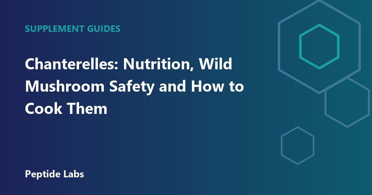 Chanterelles: Nutrition, Wild Mushroom Safety and How to Cook Them