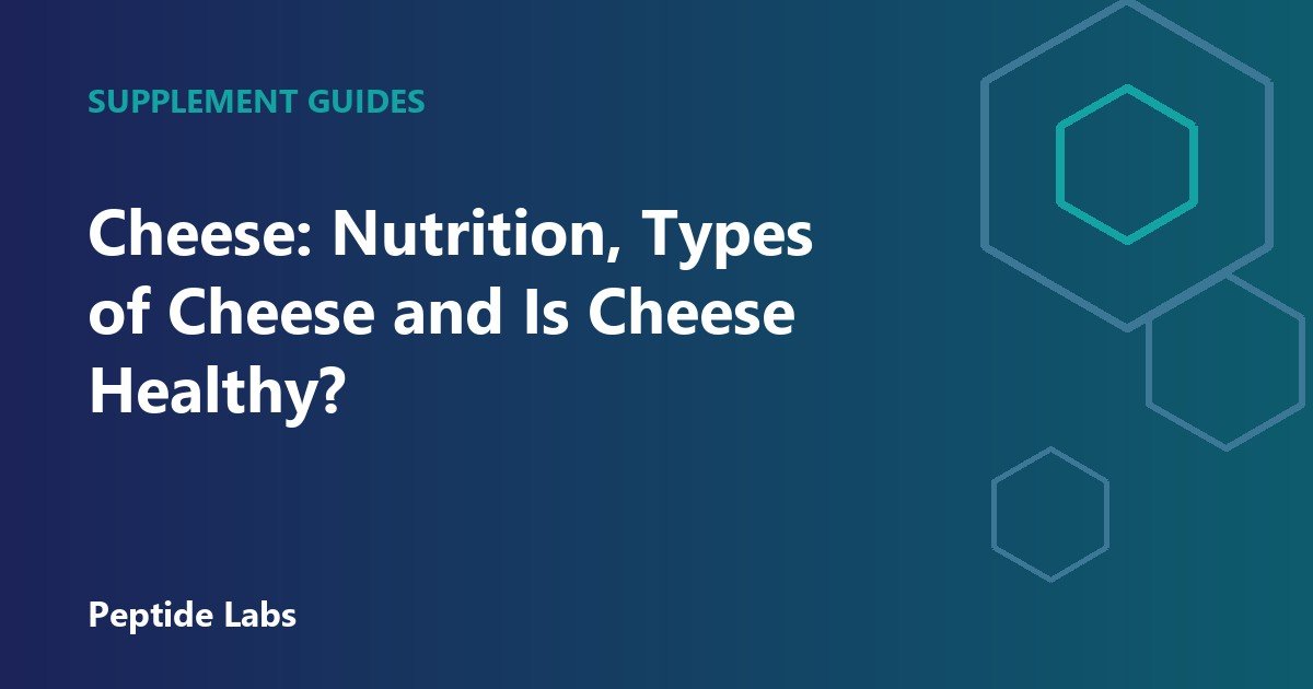 Cheese: Nutrition, Types of Cheese and Is Cheese Healthy?