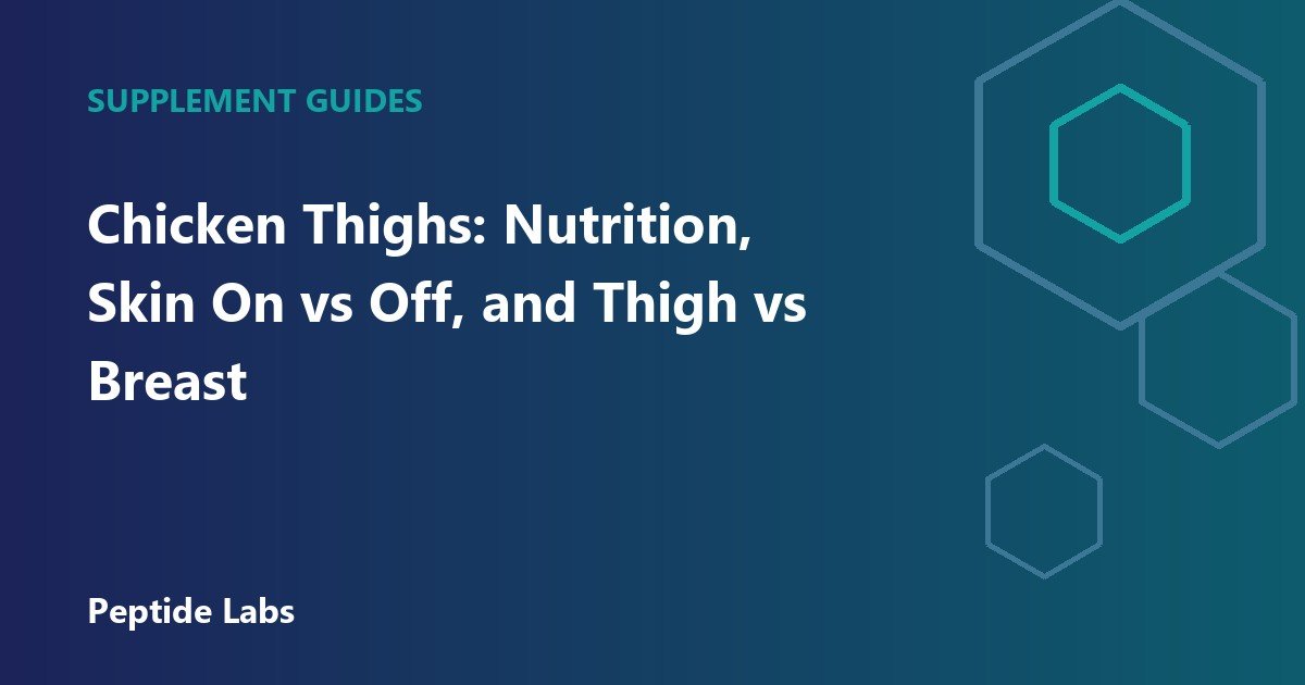 Chicken Thighs: Nutrition, Skin On vs Off, and Thigh vs Breast