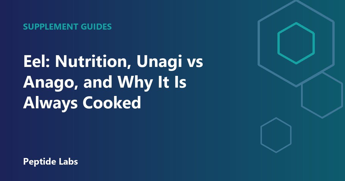 Eel: Nutrition, Unagi vs Anago, and Why It Is Always Cooked