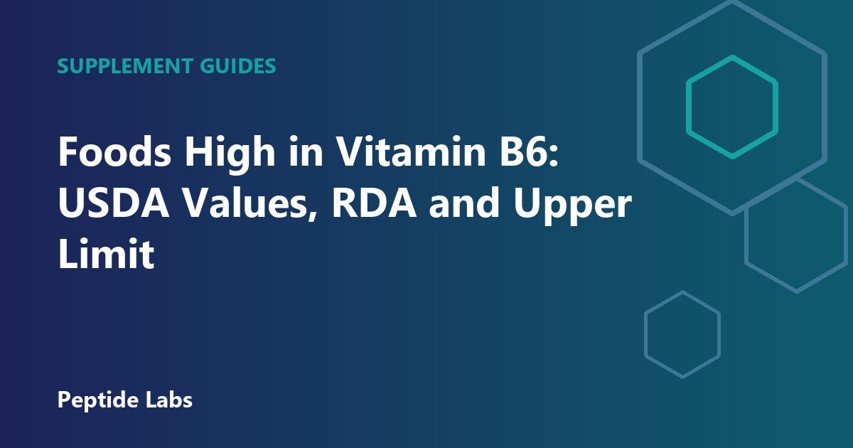 Foods High in Vitamin B6: USDA Values, RDA and Upper Limit