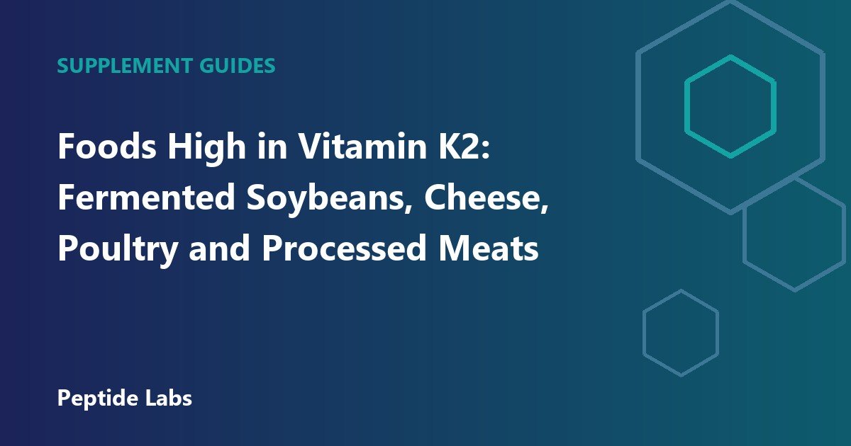Foods High in Vitamin K2: Fermented Soybeans, Cheese, Poultry and Processed Meats