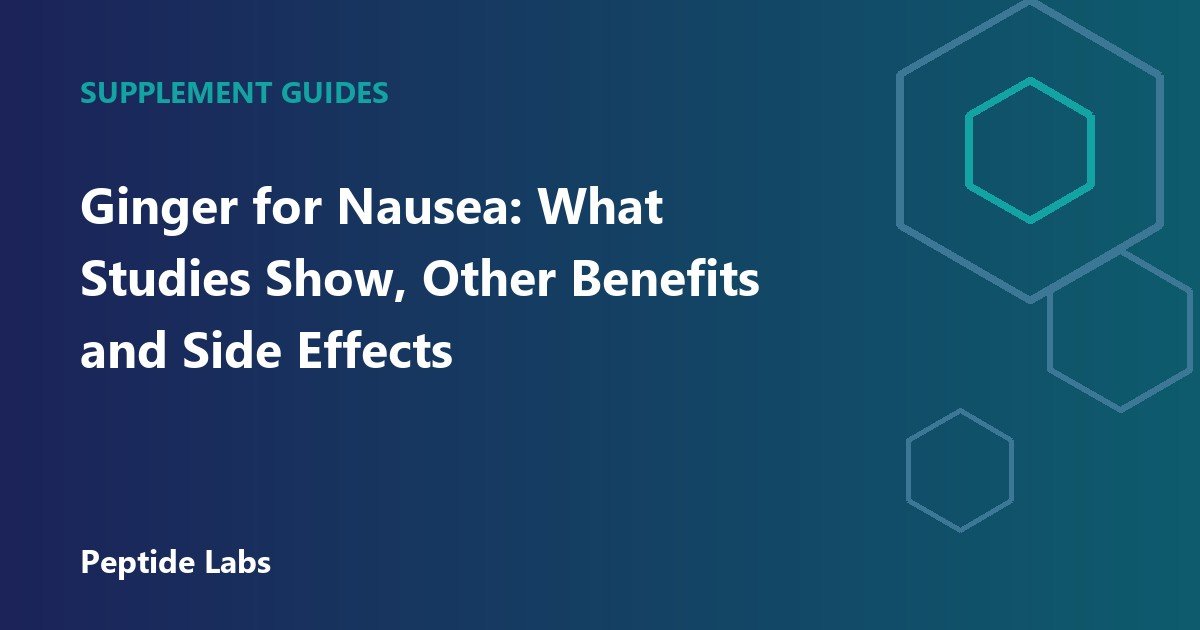 Ginger for Nausea: What Studies Show, Other Benefits and Side Effects