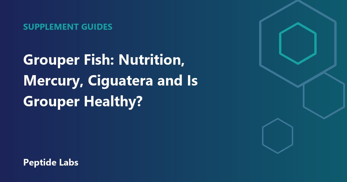 Grouper Fish: Nutrition, Mercury, Ciguatera and Is Grouper Healthy?