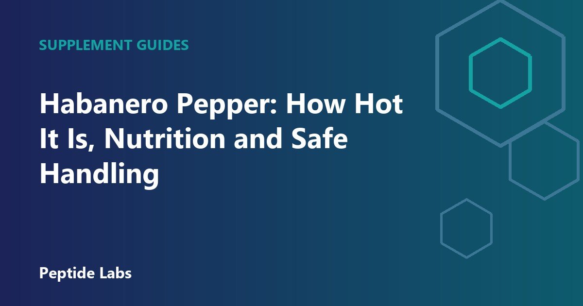 Habanero Pepper: How Hot It Is, Nutrition and Safe Handling