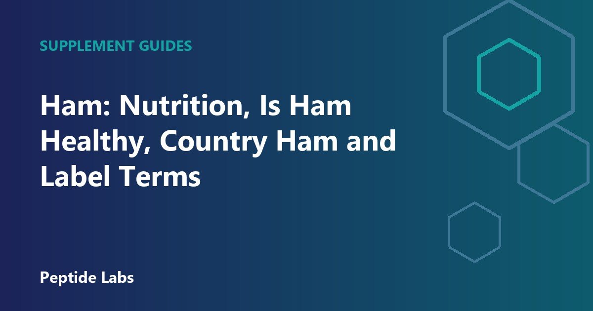 Ham: Nutrition, Is Ham Healthy, Country Ham and Label Terms