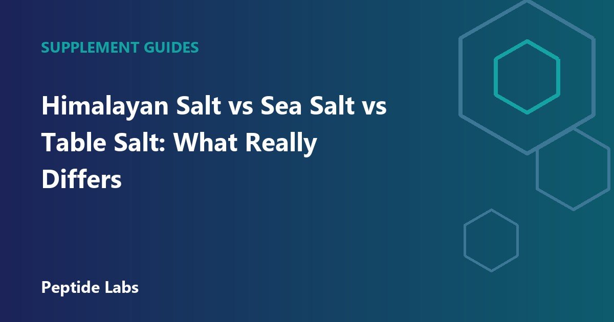 Himalayan Salt vs Sea Salt vs Table Salt: What Really Differs