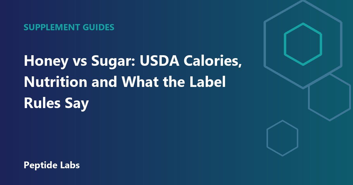 Honey vs Sugar: USDA Calories, Nutrition and What the Label Rules Say