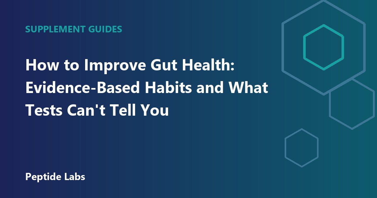 How to Improve Gut Health: Evidence-Based Habits and What Tests Can't Tell You