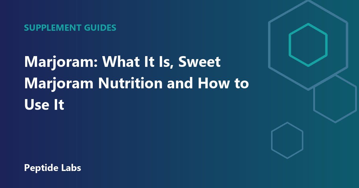Marjoram: What It Is, Sweet Marjoram Nutrition and How to Use It