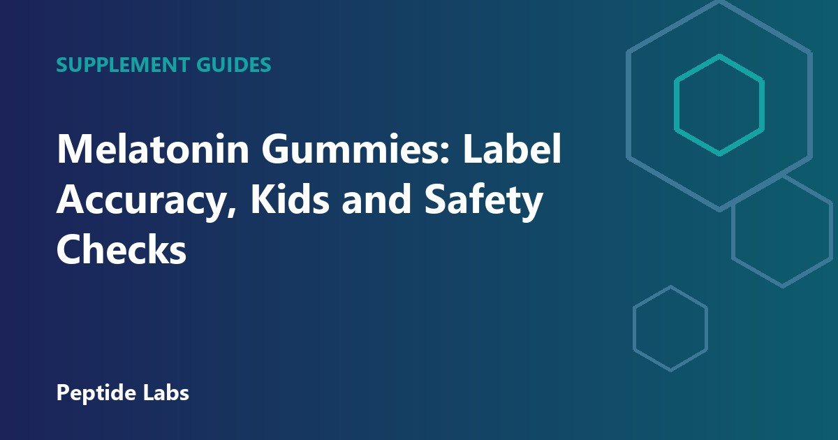 Melatonin Gummies: Label Accuracy, Kids and Safety Checks