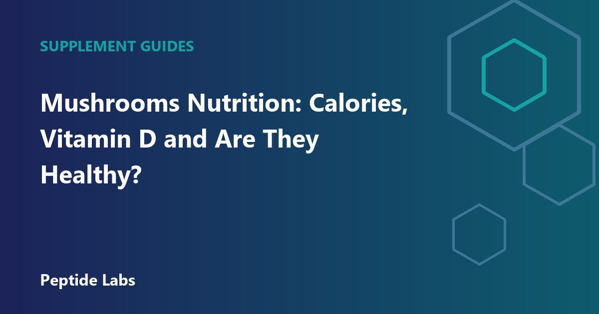 Mushrooms Nutrition: Calories, Vitamin D and Are They Healthy?
