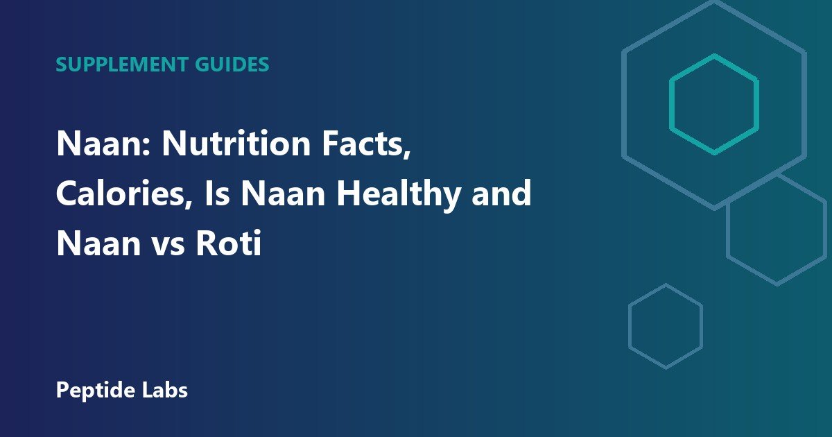 Naan: Nutrition Facts, Calories, Is Naan Healthy and Naan vs Roti