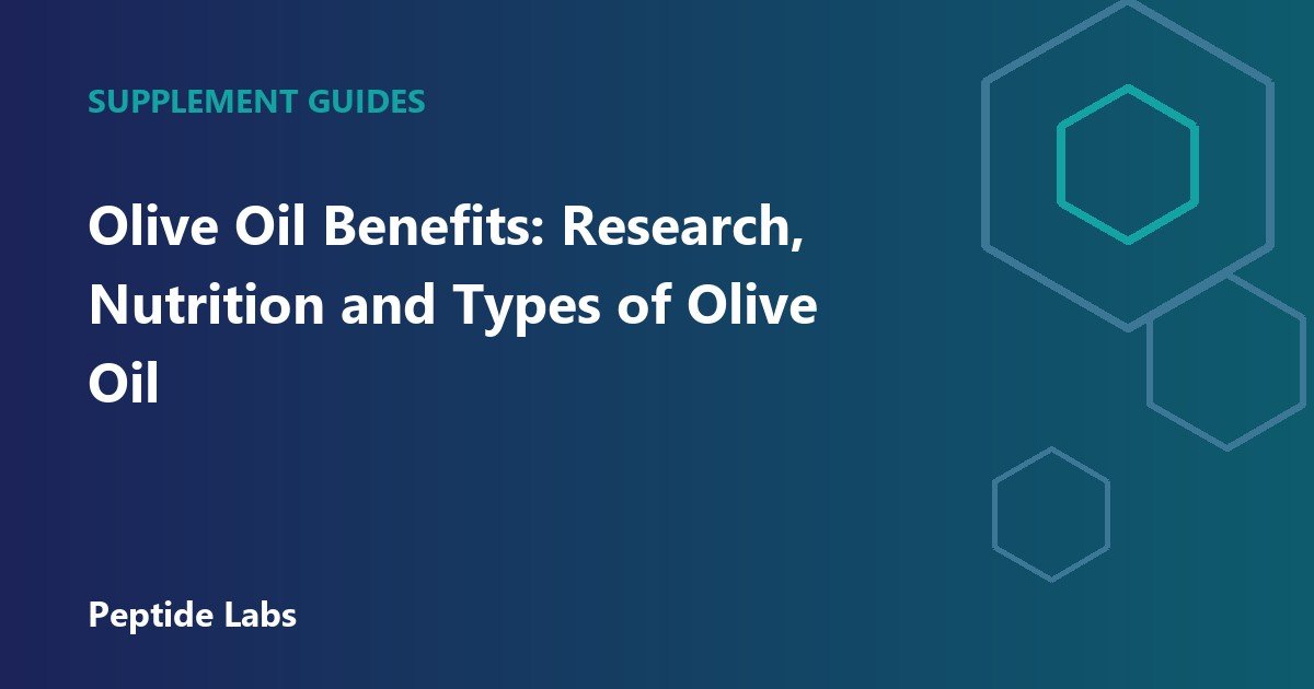 Olive Oil Benefits: Research, Nutrition and Types of Olive Oil