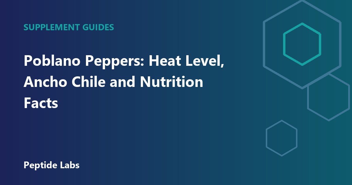 Poblano Peppers: Heat Level, Ancho Chile and Nutrition Facts
