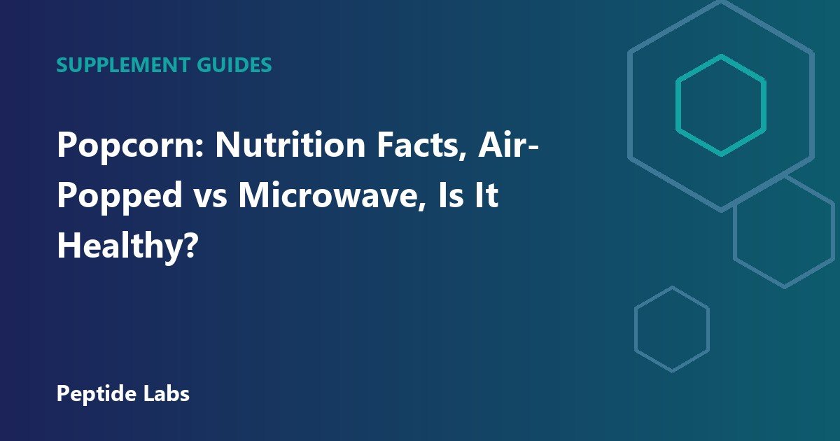 Popcorn: Nutrition Facts, Air-Popped vs Microwave, Is It Healthy?
