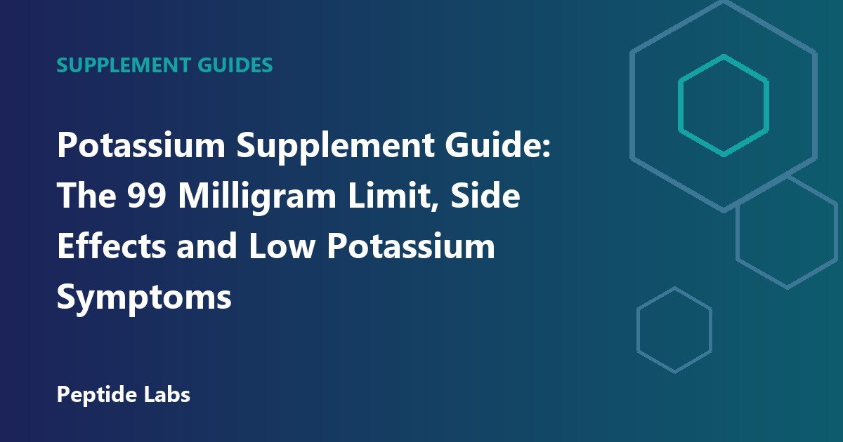 Potassium Supplement Guide: The 99 Milligram Limit, Side Effects and Low Potassium Symptoms