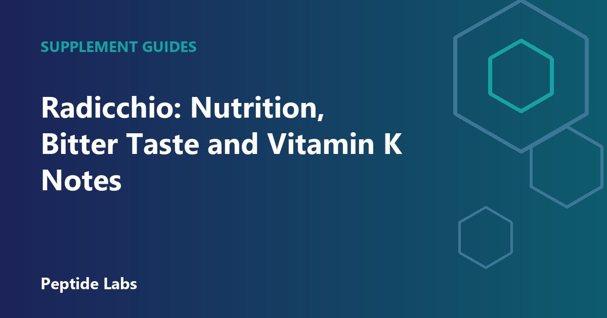 Radicchio: Nutrition, Bitter Taste and Vitamin K Notes