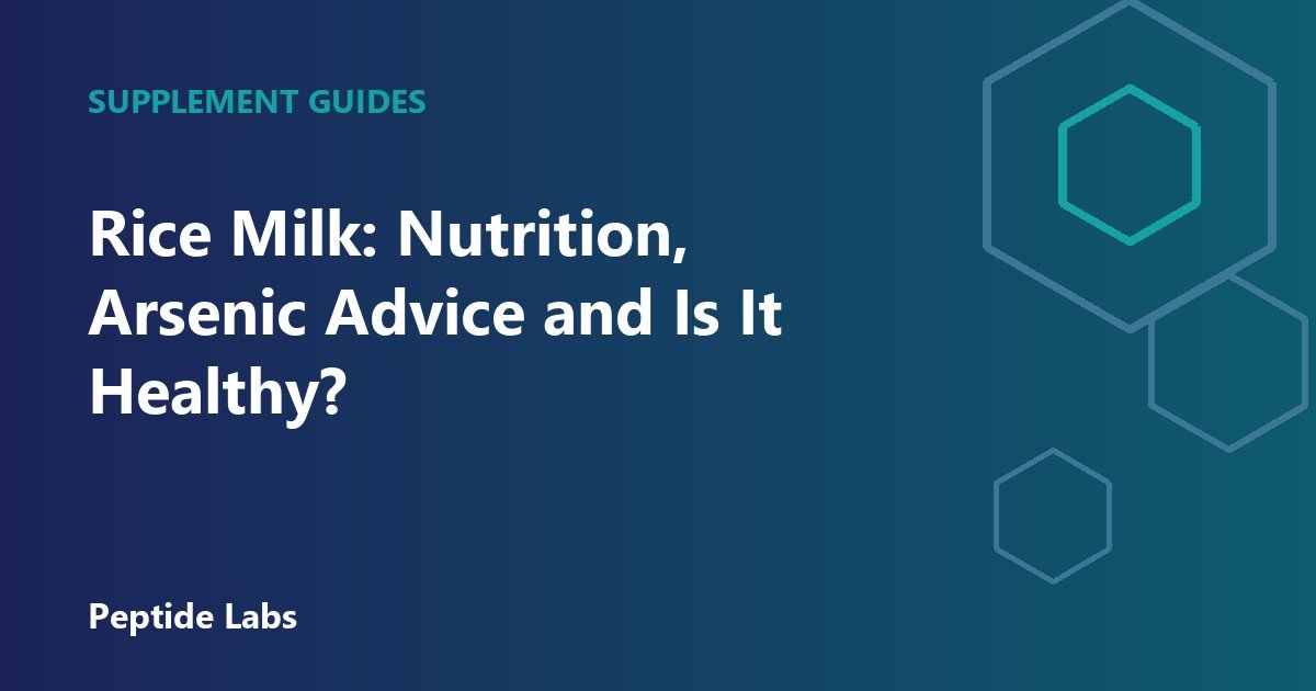Rice Milk: Nutrition, Arsenic Advice and Is It Healthy?