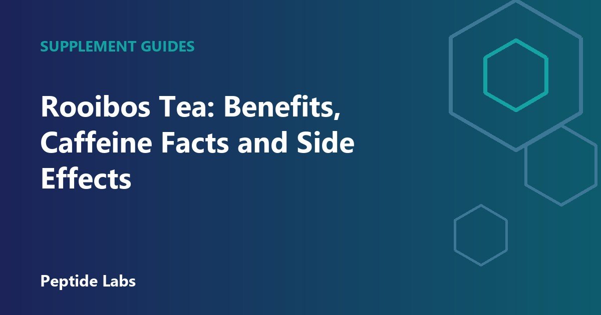Rooibos Tea: Benefits, Caffeine Facts and Side Effects