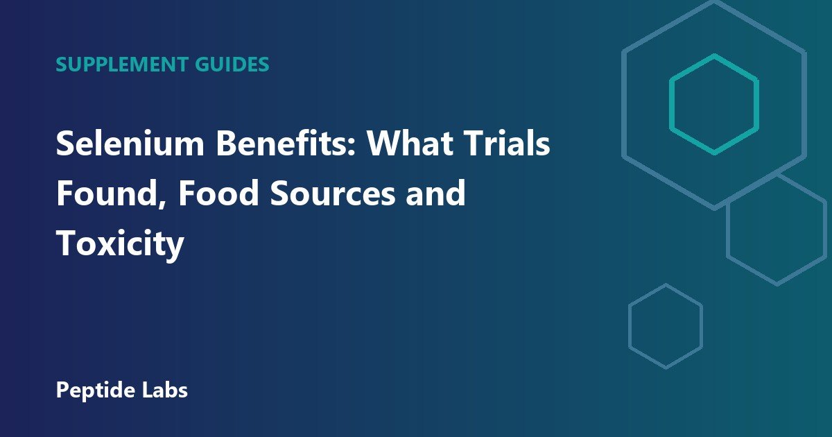 Selenium Benefits: What Trials Found, Food Sources and Toxicity