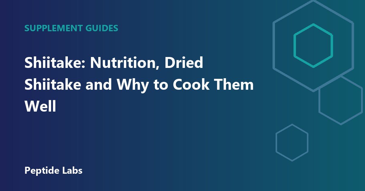 Shiitake: Nutrition, Dried Shiitake and Why to Cook Them Well
