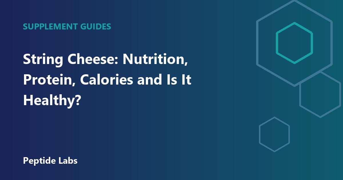 String Cheese: Nutrition, Protein, Calories and Is It Healthy?