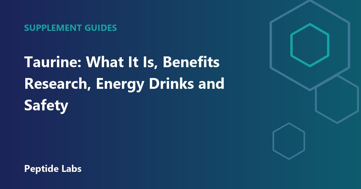 Taurine: What It Is, Benefits Research, Energy Drinks and Safety