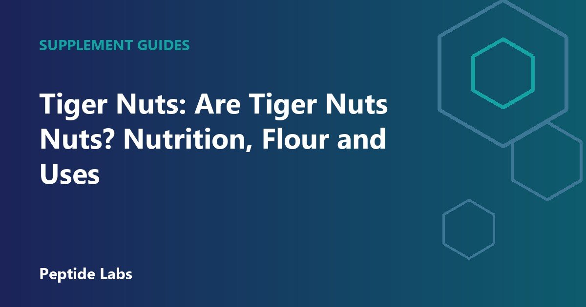Tiger Nuts: Are Tiger Nuts Nuts? Nutrition, Flour and Uses