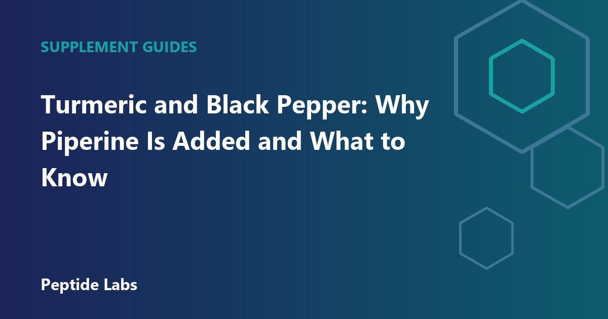 Turmeric and Black Pepper: Why Piperine Is Added and What to Know
