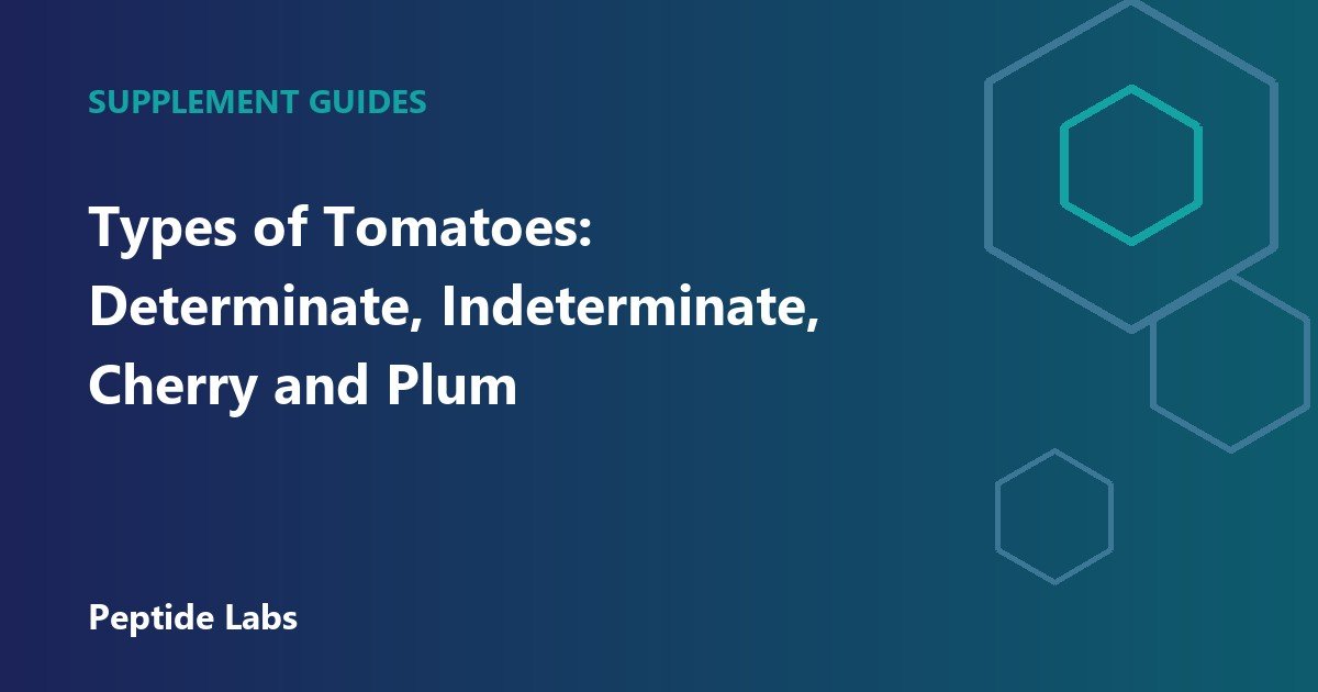 Types of Tomatoes: Determinate, Indeterminate, Cherry and Plum