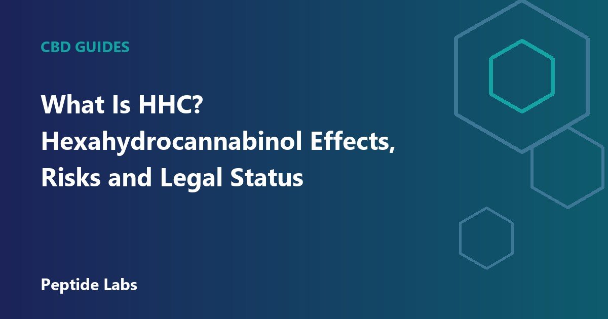 What Is HHC? Hexahydrocannabinol Effects, Risks and Legal Status