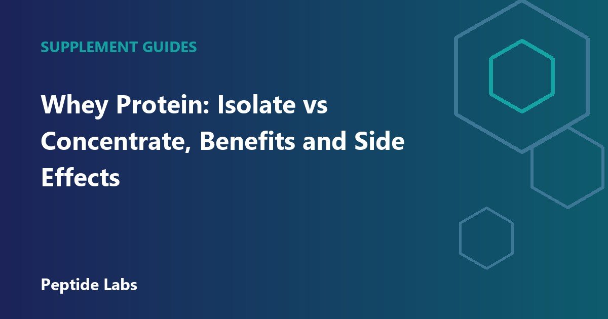 Whey Protein: Isolate vs Concentrate, Benefits and Side Effects