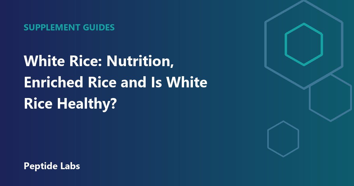 White Rice: Nutrition, Enriched Rice and Is White Rice Healthy?
